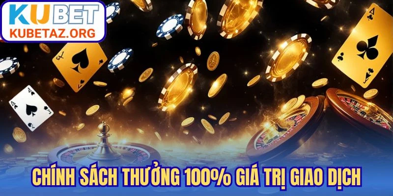 Chính sách thưởng 100% giá trị giao dịch