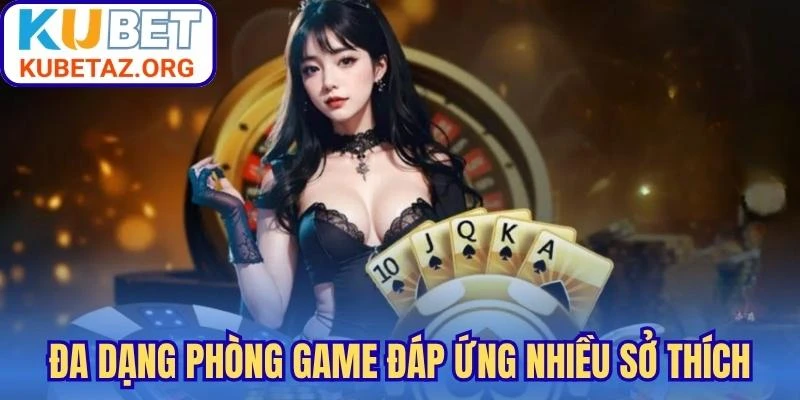 Đa dạng phòng game đáp ứng nhiều sở thích