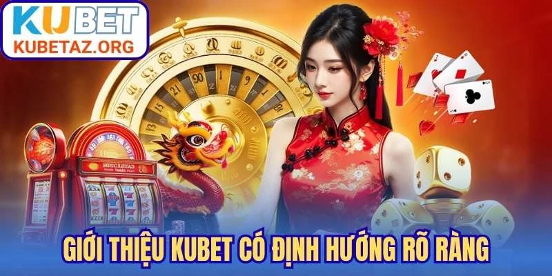 Giới thiệu Kubet có định hướng rõ ràng