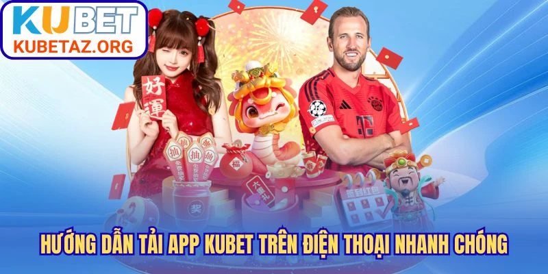 Hướng Dẫn Tải App Kubet