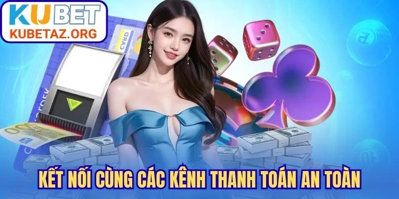 Kết nối cùng các kênh thanh toán an toàn