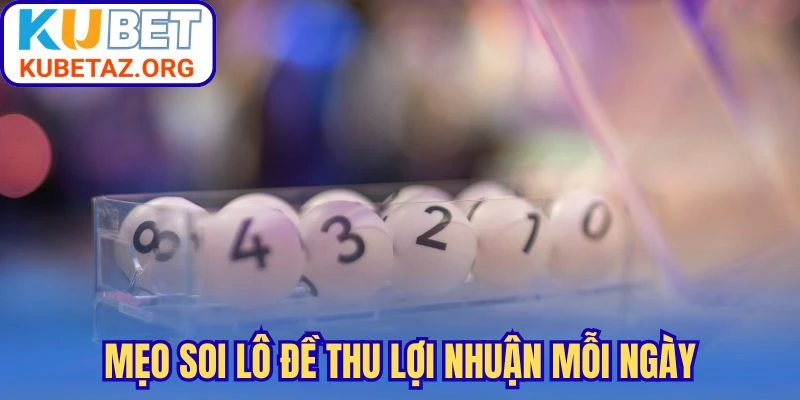 Mẹo soi lô đề thu lợi nhuận mỗi ngày