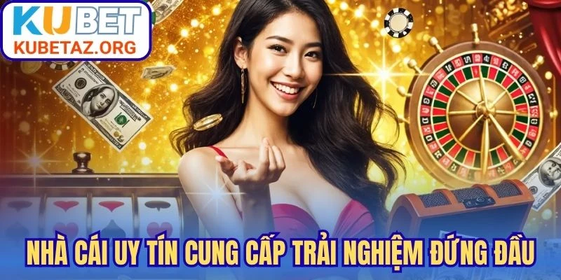 Nhà cái uy tín cung cấp trải nghiệm đứng đầu