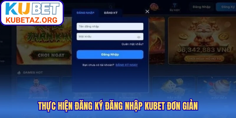 Thực hiện đăng ký đăng nhập Kubet đơn giản