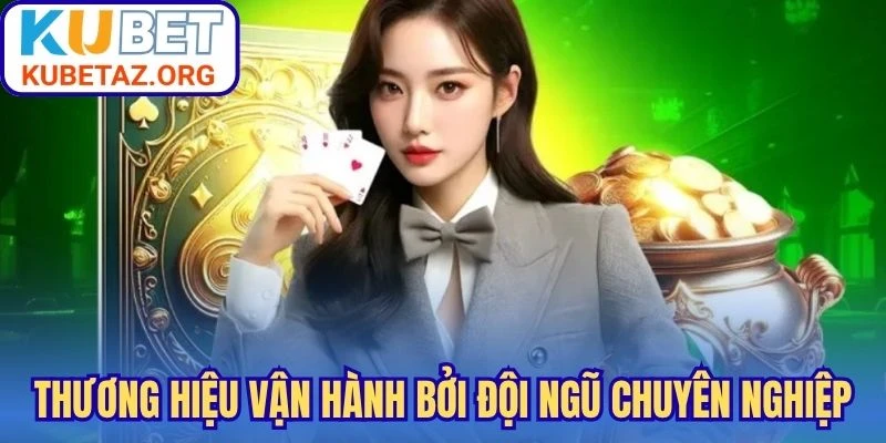 Thương hiệu vận hành bởi đội ngũ chuyên nghiệp